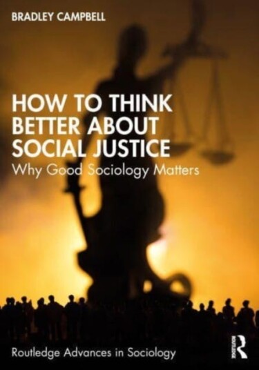 How to Think Better About Social Justice Why Good Sociology Matters How to Think Better About Social Justice Why Good Sociology Matters