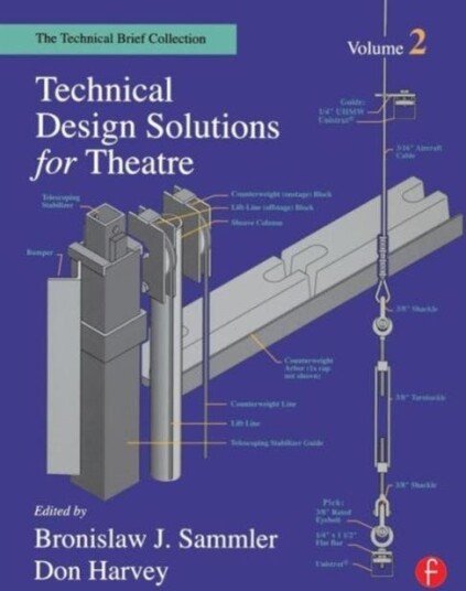 Technical Design Solutions for Theatre The Technical Brief Collection Volume 2