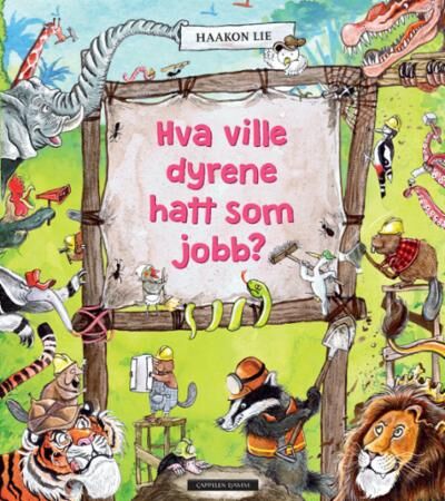 Hva Ville Dyrene Hatt Som Jobb? Av Haakon Lie Hva Ville Dyrene Hatt Som Jobb? Av Haakon Lie