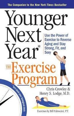 Younger Next Year: The Exercise Program Use the Power of Exercise to Reverse Aging and Stay Strong