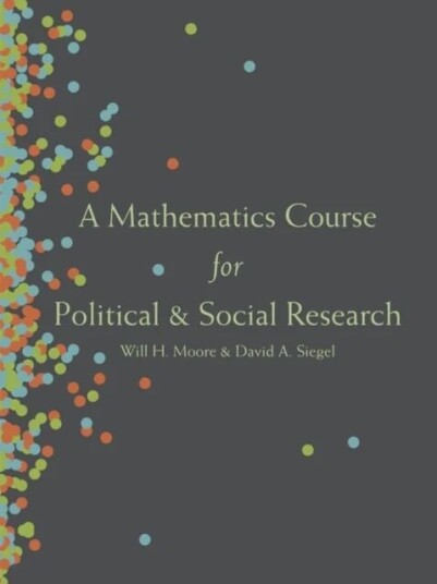A Mathematics Course For Political And Social Research Av Will H. Moore, David A. Siegel