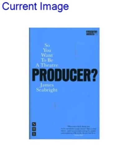 So You Want To Be A Theatre Producer? Av James Seabright So You Want To Be A Theatre Producer? Av James Seabright