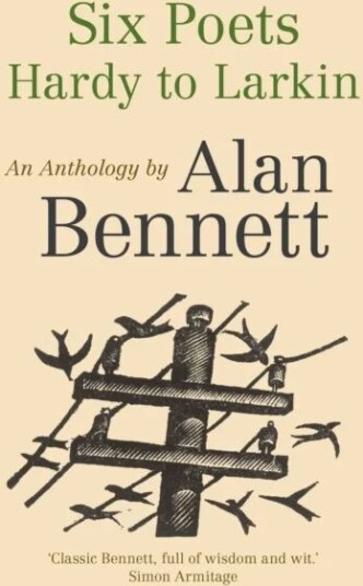 Six Poets: Hardy To Larkin Av Alan Bennett Six Poets: Hardy To Larkin Av Alan Bennett