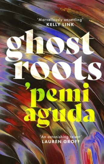 Ghostroots The most 'thrilling and disturbing' (Financial Times) literary horror of 2024 Ghostroots The most 'thrilling and disturbing' (Financial Times) literary horror of 2024