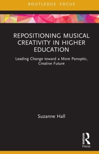 Repositioning Musical Creativity in Higher Education