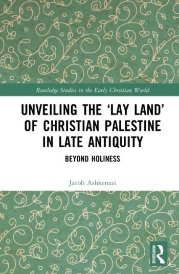 Unveiling the ‘Lay Land’ of Christian Palestine in Late Antiquity  Beyond Holiness