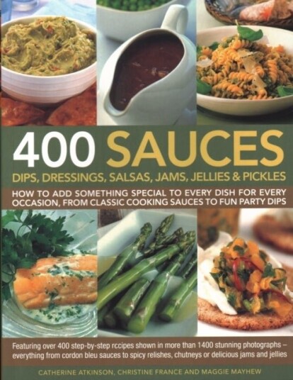 400 Sauces Dips Dressings Salsas Jams Jellies & Pickles