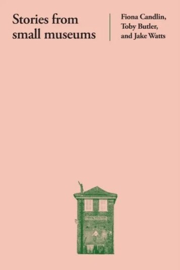 Stories From Small Museums Av Fiona Candlin, Toby Butler, Jake Watts