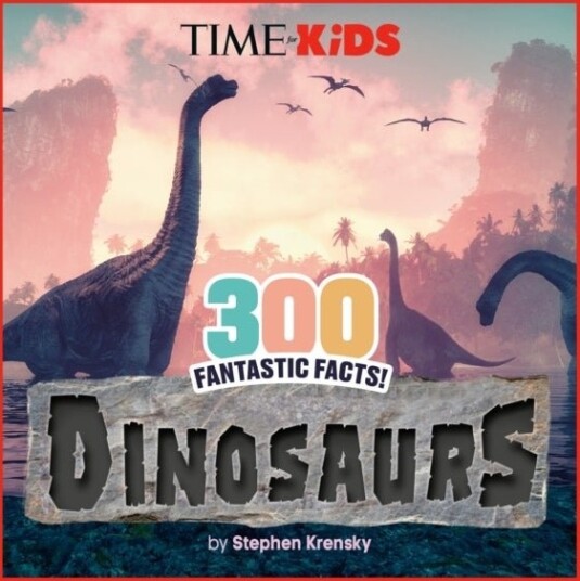 TIME for Kids: 300 Fantastic Facts!: Dinosaurs