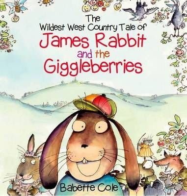 The Wild West Country Tale Of James Rabbit And The Giggleberries Av Babette Cole The Wild West Country Tale Of James Rabbit And The Giggleberries Av Babette Cole