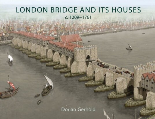London Bridge and its Houses c. 1209 1761 London Bridge and its Houses c. 1209 1761
