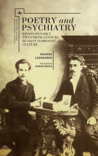 Poetry and Psychiatry Essays on Early TwentiethCentury Russian Symbolist Culture Poetry and Psychiatry Essays on Early TwentiethCentury Russian Symbolist Culture