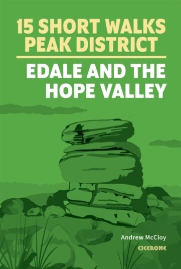 15 Short Walks in the Peak District Edale and the Hope Valley 15 Short Walks in the Peak District Edale and the Hope Valley