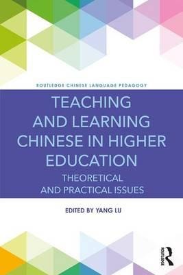 Teaching and Learning Chinese in Higher Education Theoretical and Practical Issues