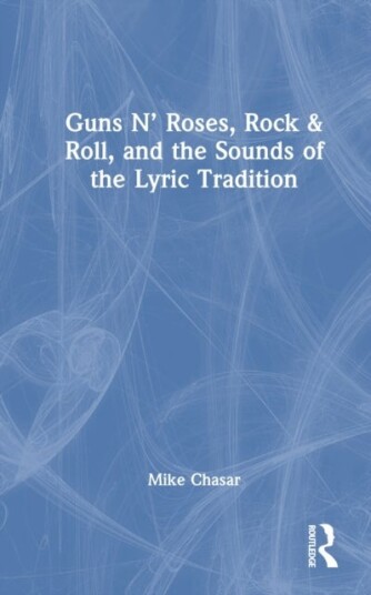 Guns N’ Roses Rock & Roll and the Sounds of the Lyric Tradition Guns N’ Roses Rock & Roll and the Sounds of the Lyric Tradition