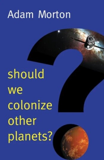 Should We Colonize Other Planets? Av Adam (University Of Alberta) Morton