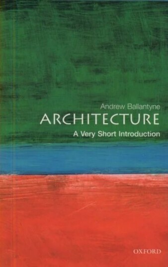 Architecture: A Very Short Introduction Av Andrew (Professor Of Architecture University Of Newcastle) Ballantyne