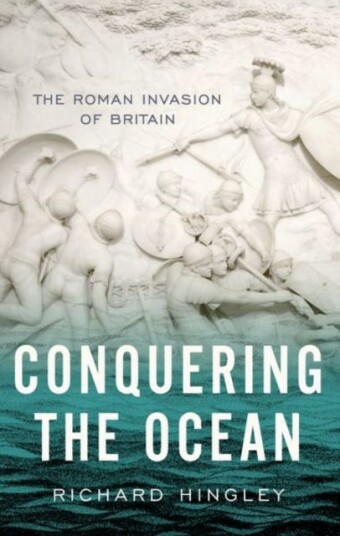 Conquering the Ocean The Roman Invasion of Britain Conquering the Ocean The Roman Invasion of Britain