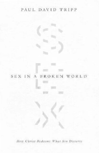 Sex In A Broken World Av Paul David Tripp Sex In A Broken World Av Paul David Tripp