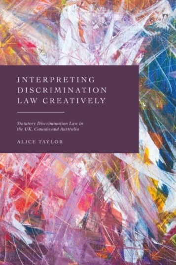 Interpreting Discrimination Law Creatively Statutory Discrimination Law in the UK, Canada and Australia