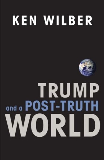 Trump And A Post-Truth World Av Ken Wilber