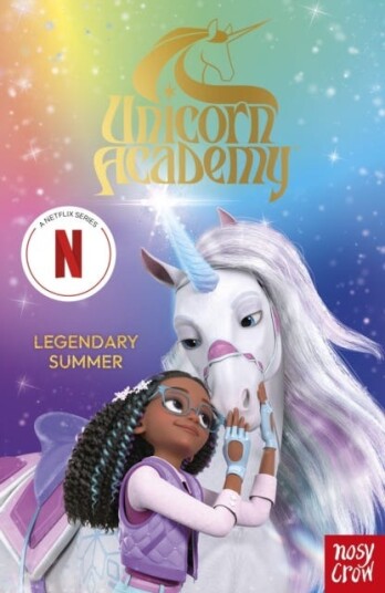 Unicorn Academy: Legendary Summer The Third Novelisation of the Netflix series Unicorn Academy: Legendary Summer The Third Novelisation of the Netflix series