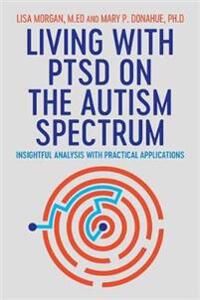 Living With Ptsd On The Autism Spectrum Av Lisa Morgan, Mary Donahue Living With Ptsd On The Autism Spectrum Av Lisa Morgan, Mary Donahue