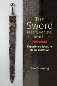 The Sword In Early Medieval Northern Europe Av Sue Brunning
