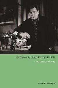 Nestingen Andrew The Cinema of Aki Kaurismäki Nestingen Andrew The Cinema of Aki Kaurismäki