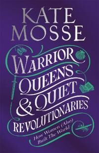 Warrior Queens & Quiet Revolutionaries Av Kate Mosse