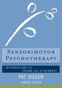 Sensorimotor Psychotherapy – Interventions for Trauma and Attachment  Interventions for Trauma and Attachment