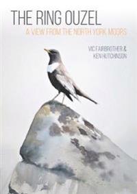 The Ring Ouzel Av Vic Fairbrother, Ken Hutchinson The Ring Ouzel Av Vic Fairbrother, Ken Hutchinson