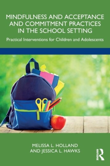 Mindfulness And Acceptance And Commitment Practices In The School Setting Av Melissa Holland, Jessica Hawks