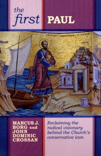 The First Paul  Reclaiming The Radical Visionary Behind The Church'S Conservative Icon