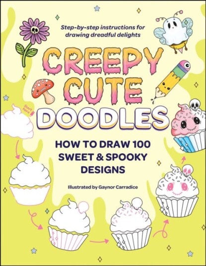 Creepy Cute Doodles  How to Draw 100 Sweet & Spooky Designs