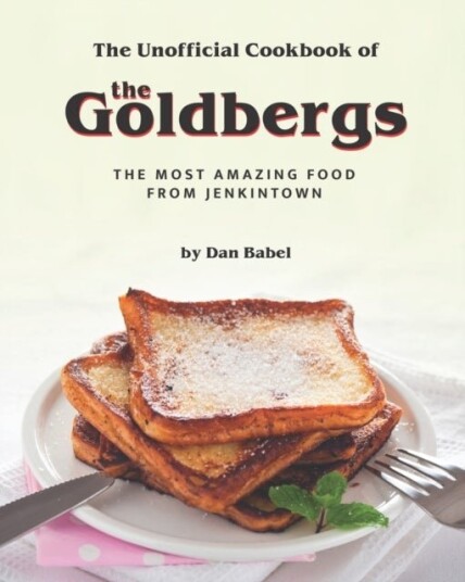 The Unofficial Cookbook of The Goldbergs