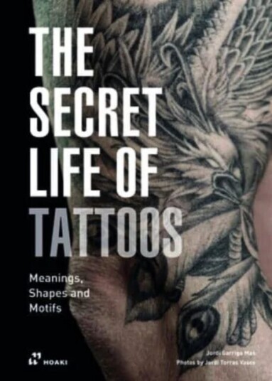 Secret Life Of Tattoos: Meanings, Shapes And Motifs Av Jordi Garriga