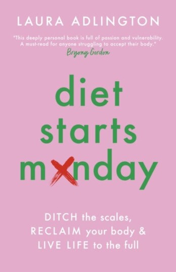 Diet Starts Monday Ditch the Scales, Reclaim Your Body and Live Life to the Full Diet Starts Monday Ditch the Scales, Reclaim Your Body and Live Life to the Full