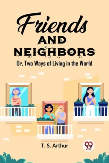 Friends and NeighborsOr Two Ways of Living in the World Edition2023