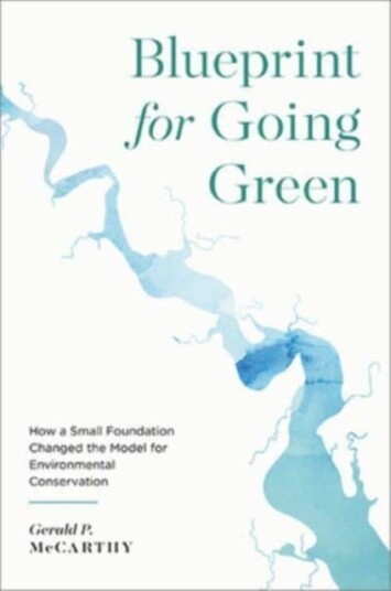 Blueprint for Going Green How a Small Foundation Changed the Model for Environmental Conservation