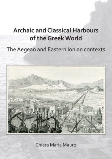 Archaic and Classical Harbours of the Greek World The Aegean and Eastern Ionian contexts