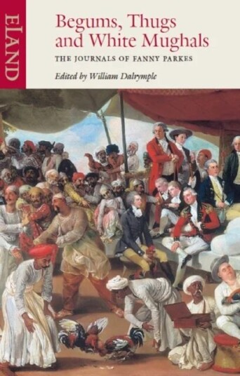 Begums, Thugs And White Mughals Av Fanny Parkes