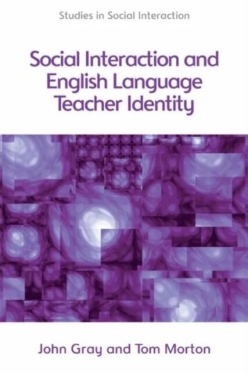 Social Interaction and English Language Teacher Identity av Tom Morton, John Gray