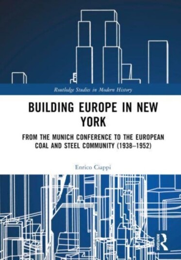 Building Europe in New York  From the Munich Conference to the European Coal and Steel Community (1938–1952)