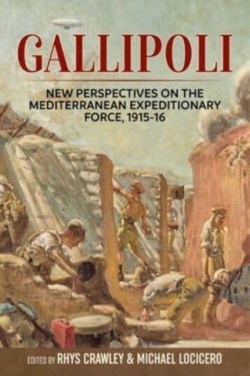 Gallipoli New Perspectives on the Mediterranean Expeditionary Force, 191516