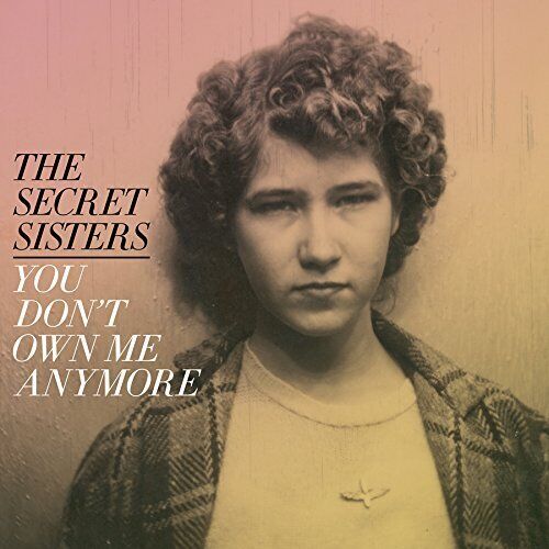 MediaTronixs The Secret Sisters : You Don’t Own Me Anymore CD (2017) Pre-Owned