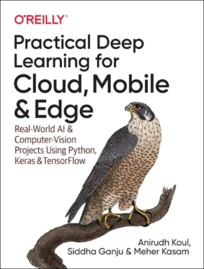Practical Deep Learning For Cloud And Mobile Av Anirudh Koul, Siddha Ganju, Meher Kasam
