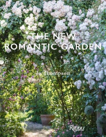 The New Romantic Garden  Classic Inspiration, Modern Mood