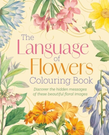 The Language of Flowers Colouring Book Discover the hidden messages of these beautiful floral images The Language of Flowers Colouring Book Discover the hidden messages of these beautiful floral images