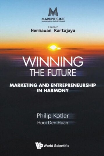 Markplus Inc: Winning The Future - Marketing And Entrepreneurship In Harmony Av Philip (Northwestern Univ Usa) Kotler, Den Huan (Ntu S'Pore) Hooi